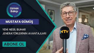 YENİ NESİL BUHAR JENERATÖRLERİNİN AVANTAJLARI | MUSTAFA GÜMÜŞ | NTV UZMAN BAKIŞI | 5 HAZİRAN