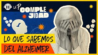 ¿Qué es el Alzheimer? síntomas y descubrimientos de este trastorno | La P... Complejidad