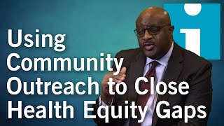 Using Community Outreach to Close Health Equity Gaps