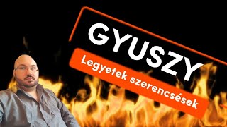 GYUSZY   Legyetek szerencsések...  2023