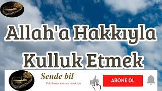 Allah'a Hakkıyla Kulluk Etmek