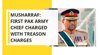 Pak's Musharraf is the first Pak Army Chief charged with treason charges