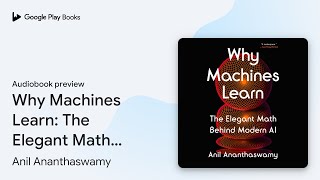 Why Machines Learn: The Elegant Math Behind… by Anil Ananthaswamy · Audiobook preview