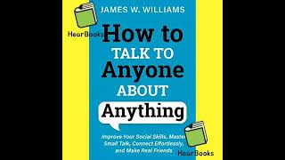How to Talk to Anyone about Anything: Improve Your Social Skills Full Audiobook