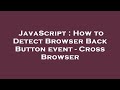 JavaScript : How to Detect Browser Back Button event - Cross Browser