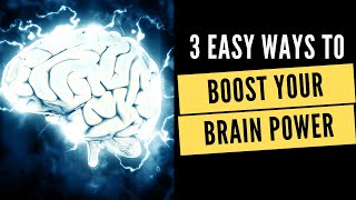 3 Easy Ways To Boost Your Brain Power