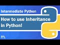Inheritance: How it works in Python! | Intermediate Python Tutorial | Updated 2023