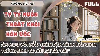 TỶ TỶ MUỐN THOÁT KHỎI HÔN ƯỚC ÂM MƯU VỚI MẪU THÂN DÀN CẢNH BẮT GIAN, TRÙNG SINH TA ĐÒI LẠI TẤT CẢ