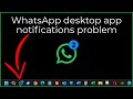 WhatsApp Desktop App Notification Problem on Windows