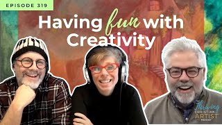 319 - How Creativity Sets Us Free | Why Being Creative Is Just So Much Fun! | Creating with the Lord