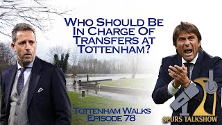 Conte vs Paratici: Who Should Dictate The SIgnings? | Tottenham Walks 78 | SpursTalkShow #tottenham