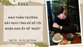 [Full] NAM THẦN TRƯỜNG BÀY MƯU TÍNH KẾ ĐỂ TÔI NHẬN ANH ẤY VỀ “NUÔI”