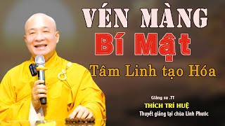 Vén Màng Bí Mật Tâm Linh Tạo Hóa Và Chúng Sinh - Cực hay. Thầy Thích Trí Huệ