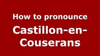 How to pronounce Castillon-en-Couserans (French/France) - PronounceNames.com