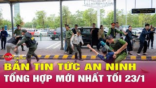 Tin Tức Nóng Nhất 24h Hôm Nay 23/1 | Tin An Ninh Thời Sự Mới Nhất Hôm Nay | Tin24h