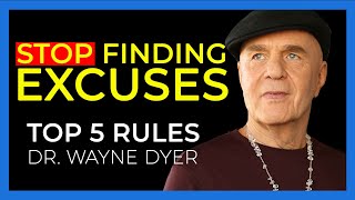 Wayne Dyer - TOP 5 RULES - Stop Finding Excuses!