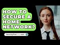 How To Secure A Home Network? - SecurityFirstCorp.com