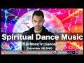 Spiritual Dance Music Full Moon in Cancer Ceremony December 29 2020