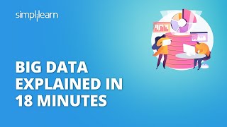Big Data Explained In 18 Minutes | What Is Big Data? | Big Data For Beginners | Simplilearn