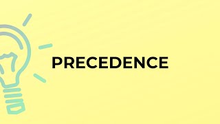 What is the meaning of the word PRECEDENCE?