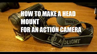 How to make a Head Mount for an action camera