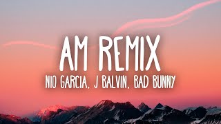 Nio García, J Balvin & Bad Bunny - AM Remix (Letra/Lyrics)