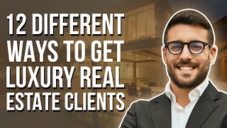12 Different Ways to Get Luxury Real Estate Clients