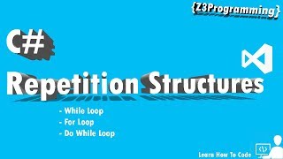 💠 C# Tutorial 3 - Repetition Structures [While, Do-While, For Loop]