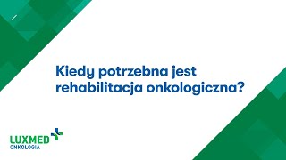 Kiedy potrzebna jest rehabilitacja onkologiczna? | Paulina Pujer, fizjoterapeutka LUX MED Onkologia