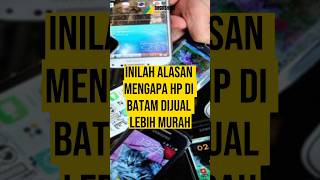 ALASAN HP DARI BATAM LEBIH MURAH #shorts #batam #smartphone