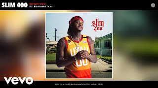 Slim 400 - Be Wit You (Official Audio) ft. Big Homie Ty.Ni