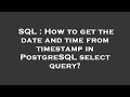 SQL : How to get the date and time from timestamp in PostgreSQL select query?