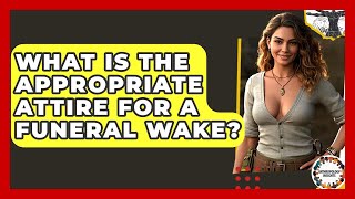 What Is The Appropriate Attire For A Funeral Wake? - Anthropology Insights