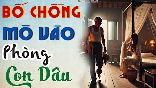 Bố Chồng Mò Vào Phòng Ngủ Con Dâu | MC Anh Khôi Kể Chuyện Đêm Khuya