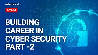 How to Build a Career in Cybersecurity Part - 2 | Cybersecurity Careers in 2020 | Edureka