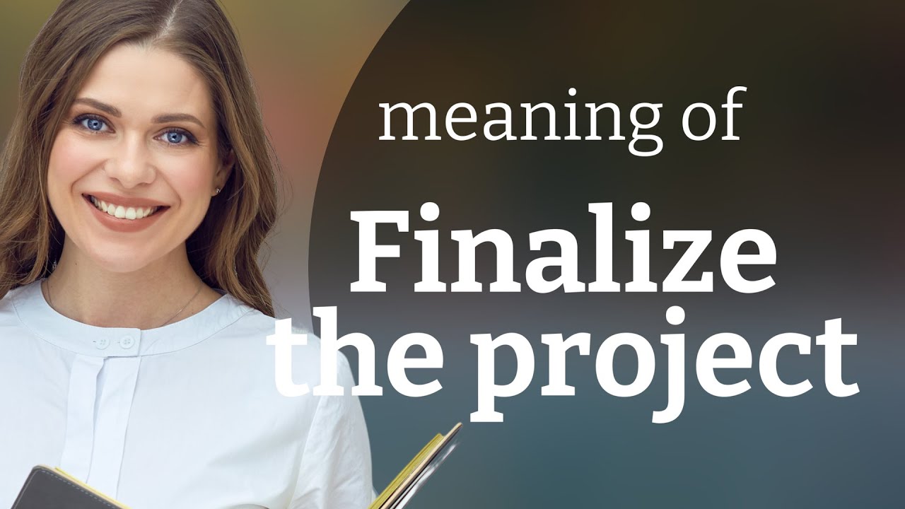 Finalizing Your Project A Step By Step Guide Youtube