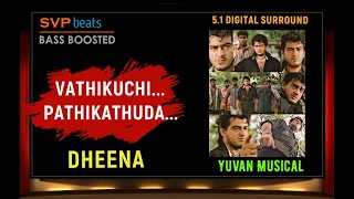 VATHIKUCHI~ Dheena ~ Thala Ajith ~ Yuvan 🎼 5.1 SURROUND 🎧BASS BOOSTED 🎧  SVP Beats ~ Voice of SPB