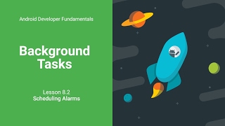 Alarm Managers (Android Developement Fundamentals, Unit 3: Lesson 8.2)