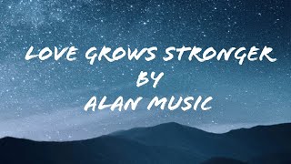 Alan Music - Love Grows Stronger ( Official lyrics)