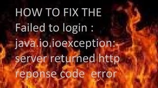 how to fix the Failed to login : java.io.ioexception: server returned http reponse code error