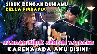 SIBUK DENGAN DUNIAMU - DELLA FIRDATIA | TRI SUAKA \u0026 NABILA MAHARANI