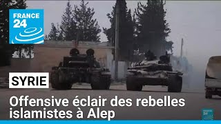 Syrie : les rebelles islamistes à Alep, l'armée se retire • FRANCE 24