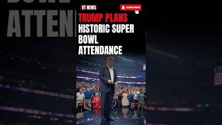 Trump Plans Historic Super Bowl Attendance