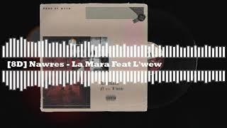 Nawres - La Mara Feat L'Wew [🎧8D]