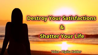 It will just ruin your good spirits // destroy your satisfactions \u0026 shatter your life