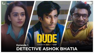 DUDE - EP 01: Detective Ashok Bhatia | Ambrish Verma, Apoorva Arora, Chote Miyan