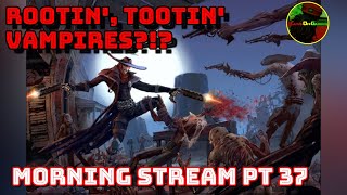 Rootin' Tootin' VAMPIRES?!? - DarkWatch -  Morning Stream Pt 37