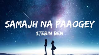 Samajh Na Paaogey [Lyrics] Stebin Ben