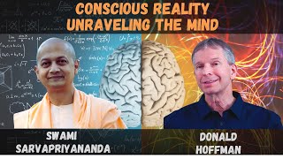 Conscious Reality: Unraveling the Mind | Swami Sarvapriyananda & Donald Hoffman