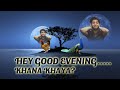 GOOD EVENING , KHANA KHAYA?   | NO PROMOTION